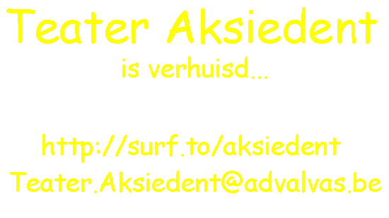 Teater Aksiedent is verhuisd...